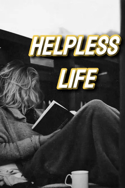 Helpless life
