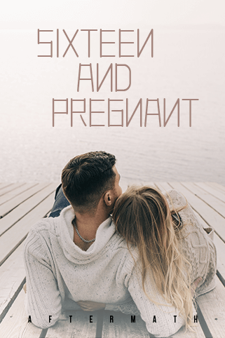 Sixteen And Pregnant