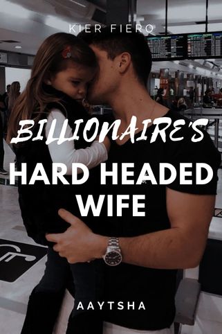 Billionaire's Hard headed wife